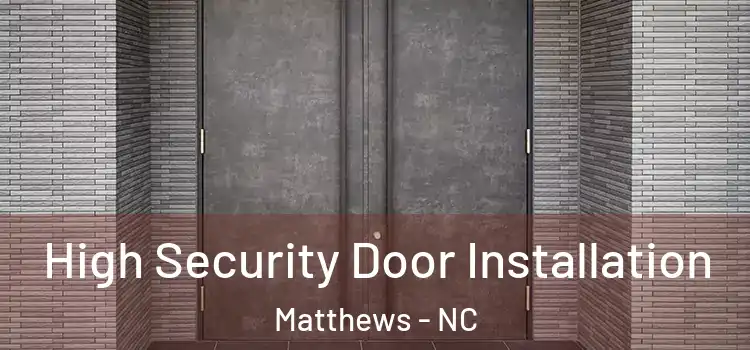 High Security Door Installation Matthews - NC